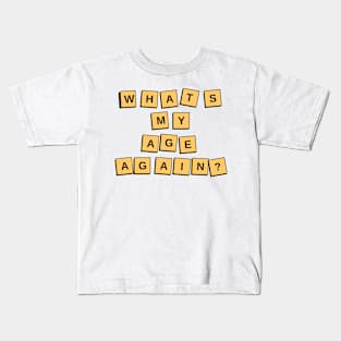 What's My Age Again? Kids T-Shirt